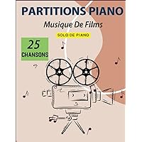25 Partitions Piano Musique De Films: Piano Solo Pour Débutant (French Edition)
