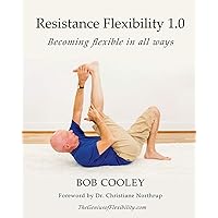 Resistance Flexibility 1.0: Becoming flexible in all ways Resistance Flexibility 1.0: Becoming flexible in all ways Paperback