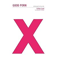 Good Porn: A Woman's Guide Good Porn: A Woman's Guide Kindle Paperback