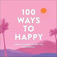 100 Ways to Happy: Simple Activities to Help You Live Joyfully 100 Ways to Happy: Simple Activities to Help You Live Joyfully Hardcover Kindle Audible Audiobook Audio CD