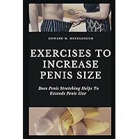 EXERCISES TO INCREASE PENIS SIZE: Does Penis Stretching Helps To Extends Penis Size