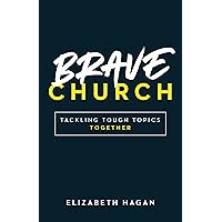 Brave Church: Tackling Tough Topics Together Brave Church: Tackling Tough Topics Together Paperback Kindle