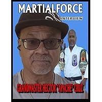 MARTIALFORCE INTERVIEW WITH GRAND MASTER HECTOR APACHE CRUZ: MARTIALFORCE.COM ONLINE MAGAZINE MARTIALFORCE INTERVIEW WITH GRAND MASTER HECTOR APACHE CRUZ: MARTIALFORCE.COM ONLINE MAGAZINE Paperback
