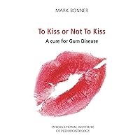 To kiss or Not To Kiss: A cure for Gum Disease To kiss or Not To Kiss: A cure for Gum Disease Paperback Mass Market Paperback