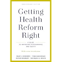 Getting Health Reform Right, Anniversary Edition: A Guide to Improving Performance and Equity Getting Health Reform Right, Anniversary Edition: A Guide to Improving Performance and Equity Paperback