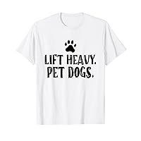 Lift Heavy Pet Dogs Gym For Weight Lifter Gym Workout T-Shirt