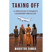 Taking Off: 12 Principles To Women's Leadership Obstacles Taking Off: 12 Principles To Women's Leadership Obstacles Paperback Kindle