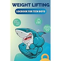 Weight Lifting Logbook For Teen Boys:: daily workout plan to build muscle and burn fat| Workout Journal for Beginners & Beyond| Weight lifting Diary (Health & Fitness)