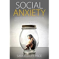 Social Anxiety: How to Overcome Shyness, Be More Confident and Live Your Life to the Fullest Social Anxiety: How to Overcome Shyness, Be More Confident and Live Your Life to the Fullest Paperback Kindle Audible Audiobook