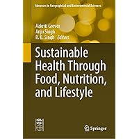 Sustainable Health Through Food, Nutrition, and Lifestyle (Advances in Geographical and Environmental Sciences) Sustainable Health Through Food, Nutrition, and Lifestyle (Advances in Geographical and Environmental Sciences) Kindle Hardcover Paperback