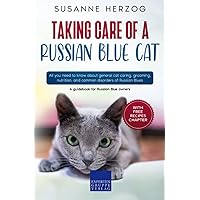 Taking care of a Russian Blue Cat: All you need to know about general cat caring, grooming, nutrition, and common disorders of Russian Blues Taking care of a Russian Blue Cat: All you need to know about general cat caring, grooming, nutrition, and common disorders of Russian Blues Paperback Kindle