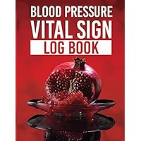 BLOOD PRESSURE VITAL SIGN: LOG BOOK BLOOD PRESSURE VITAL SIGN: LOG BOOK Paperback