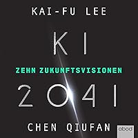 KI 2041: Zehn Zukunftsvisionen KI 2041: Zehn Zukunftsvisionen Audible Audiobook Hardcover