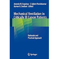 Mechanical Ventilation in Critically Ill Cancer Patients: Rationale and Practical Approach Mechanical Ventilation in Critically Ill Cancer Patients: Rationale and Practical Approach Kindle Hardcover Paperback