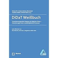 DiDaT Weißbuch: Verantwortungsvoller Umgang mit digitalen Daten – Orientierungen eines transdisziplinären Prozesses (German Edition) DiDaT Weißbuch: Verantwortungsvoller Umgang mit digitalen Daten – Orientierungen eines transdisziplinären Prozesses (German Edition) Kindle Paperback