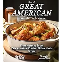 Best of Great American Cookbook: 100+ American Comfort Dishes Made Simple (Best of Global Recipes)
