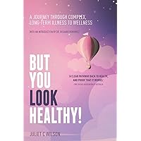 But You Look Healthy!: A journey through complex, long-term illness to wellness But You Look Healthy!: A journey through complex, long-term illness to wellness Paperback Kindle