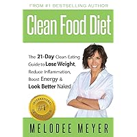 Clean Food Diet: The 21-Day Clean Eating Guide to Lose Weight, Reduce Inflammation, Boost Energy and Look Better Naked Clean Food Diet: The 21-Day Clean Eating Guide to Lose Weight, Reduce Inflammation, Boost Energy and Look Better Naked Paperback Kindle