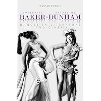 Josephine Baker and Katherine Dunham: Dances in Literature and Cinema Josephine Baker and Katherine Dunham: Dances in Literature and Cinema Paperback Kindle Hardcover