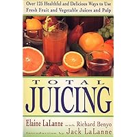Total Juicing: Over 125 Healthful and Delicious Ways to Use Fresh Fruit and Vegetable Juices and Pulp Total Juicing: Over 125 Healthful and Delicious Ways to Use Fresh Fruit and Vegetable Juices and Pulp Paperback