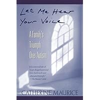 Let Me Hear Your Voice: A Family's Triumph over Autism Let Me Hear Your Voice: A Family's Triumph over Autism Paperback Hardcover