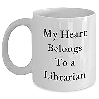 My Heart Belongs To A Librarian | Funny Librarian White Coffee Mug | Unique Mother's Day Unique Gifts For Librarians From Husband, Wife, Kids