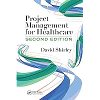 Project Management for Healthcare (ESI International Project Management Series) Project Management for Healthcare (ESI International Project Management Series) Paperback Kindle Hardcover