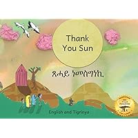 Thank You Sun: An early reader in English and Tigrinya showing many ways the sun affects daily life in Ethiopia Thank You Sun: An early reader in English and Tigrinya showing many ways the sun affects daily life in Ethiopia Paperback Kindle