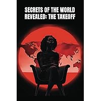 Secert's Of The World Revealed: The Take Off (Secrets Of The World Revealed) Secert's Of The World Revealed: The Take Off (Secrets Of The World Revealed) Paperback Kindle