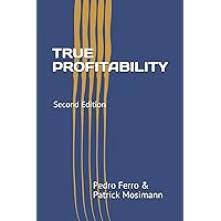 TRUE PROFITABILITY: Focus on your vital few customers and products to maximize profits and reduce complexity