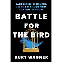 Battle for the Bird: Jack Dorsey, Elon Musk, and the $44 Billion Fight for Twitter's Soul Battle for the Bird: Jack Dorsey, Elon Musk, and the $44 Billion Fight for Twitter's Soul Audible Audiobook Kindle Hardcover Audio CD