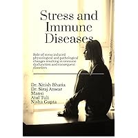 Stress and Immune Diseases : Role of Stress induced physiological and pathological changes resulting in Immune Dysfunction and consequent Disorders Stress and Immune Diseases : Role of Stress induced physiological and pathological changes resulting in Immune Dysfunction and consequent Disorders Kindle Paperback