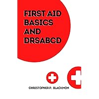 First aid basics and drsabcd: How to Identify and Treat Life-Threatening Emergencies (Health books Book 1) First aid basics and drsabcd: How to Identify and Treat Life-Threatening Emergencies (Health books Book 1) Kindle Paperback