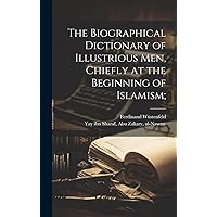 The biographical dictionary of illustrious men, chiefly at the beginning of Islamism; (Arabic Edition) The biographical dictionary of illustrious men, chiefly at the beginning of Islamism; (Arabic Edition) Hardcover Paperback