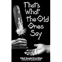 Thats What the Old Ones Say: Pre-Colonial Revelations of God to Native America Thats What the Old Ones Say: Pre-Colonial Revelations of God to Native America Paperback Kindle