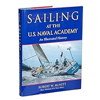 Sailing at the U.S. Naval Academy: An Illustrated History Sailing at the U.S. Naval Academy: An Illustrated History Hardcover