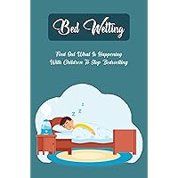 Bed-Wetting: Find Out What Is Happening With Children To Stop Bedwetting