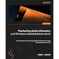 Pentesting Active Directory and Windows-based Infrastructure: A comprehensive practical guide to penetration testing Microsoft infrastructure Pentesting Active Directory and Windows-based Infrastructure: A comprehensive practical guide to penetration testing Microsoft infrastructure Paperback Kindle