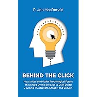 Behind The Click: How to Use the Hidden Psychological Forces That Shape Online Behavior to Craft Digital Journeys That Delight, Engage, and Convert Behind The Click: How to Use the Hidden Psychological Forces That Shape Online Behavior to Craft Digital Journeys That Delight, Engage, and Convert Kindle Hardcover Paperback