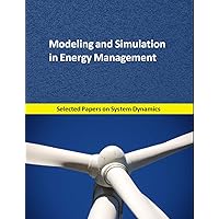 Modeling and Simulation in Energy Management: Selected papers on System Dynamics for modeling, simulation, optimization and analysis Modeling and Simulation in Energy Management: Selected papers on System Dynamics for modeling, simulation, optimization and analysis Kindle Paperback