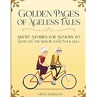 Heartwarming Short Stories for Seniors - Golden Pages of Ageless Tales: Large Print Book for Seniors with True Stories that Inspire, Stimulate the Mind and Ward Off Dementia Heartwarming Short Stories for Seniors - Golden Pages of Ageless Tales: Large Print Book for Seniors with True Stories that Inspire, Stimulate the Mind and Ward Off Dementia Paperback Kindle