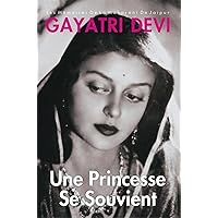 Princess Remember Une Princesse Se Souvient: Les Memoires De La Maharani De Jaipur-French (French Edition)