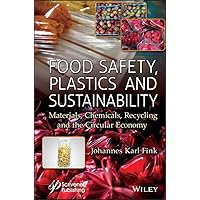 Food Safety, Plastics and Sustainability: Materials, Chemicals, Recycling and the Circular Economy Food Safety, Plastics and Sustainability: Materials, Chemicals, Recycling and the Circular Economy Kindle Hardcover
