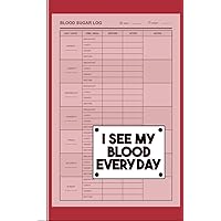 I See My Blood Everyday: Funny and Cute Daily blood Sugar Logbook For Men, Women and Kids With Type One or Type 2 Diabetes 110+ Weeks Glucose Tracking.
