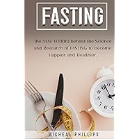 Fasting: The NEW YOU(th) behind the Science and Research of FASTING to become happier and healthier Fasting: The NEW YOU(th) behind the Science and Research of FASTING to become happier and healthier Hardcover Kindle Audible Audiobook Paperback