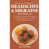 Headaches and Migraine: Causes and Treatment (Self-help) Headaches and Migraine: Causes and Treatment (Self-help) Paperback