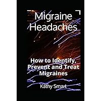 Migraine Headaches: How to Identify, Prevent and Treat Migraines Migraine Headaches: How to Identify, Prevent and Treat Migraines Hardcover Kindle Paperback