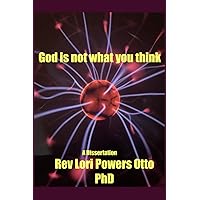 God is not what you think!: a Dissertation God is not what you think!: a Dissertation Paperback
