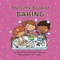 The Little Book of Baking: Introduction for children to Baking, Kitchen Skills & Safety, Chemical Reactions, Treats, Kind Gestures and Fun with Family and Friends for Kids Ages 3 10, Preschool, Kind