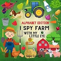 I Spy Farm Alphabet Edition: Little Farmers, Tractor Lovers, Beginner Readers, Search and Find, Hidden Objects, Visual Perception, Learning & ... girls, Perfect for Birthdays, Christmas, an